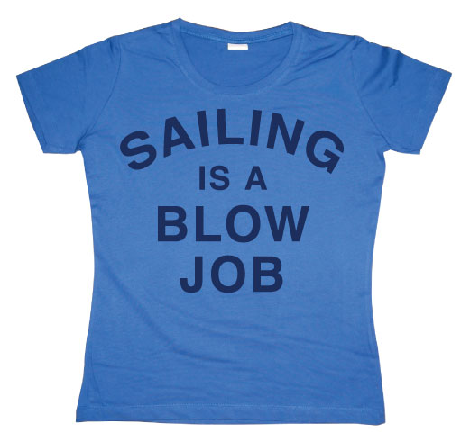 Sailing Is A Blow Job Girly T-shirt
