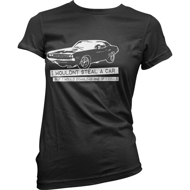 I Wouldn´t Steal A Car Girly Tee