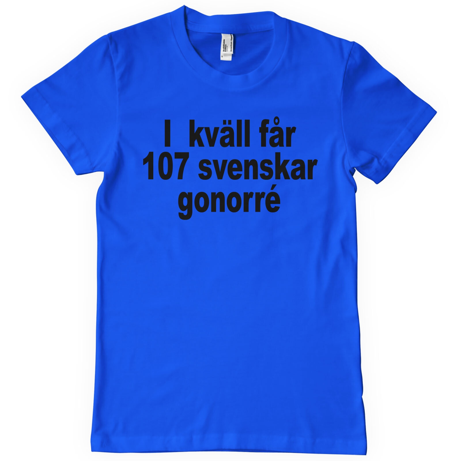 Ikväll Får 107 Svenskar Gonorré T-Shirt