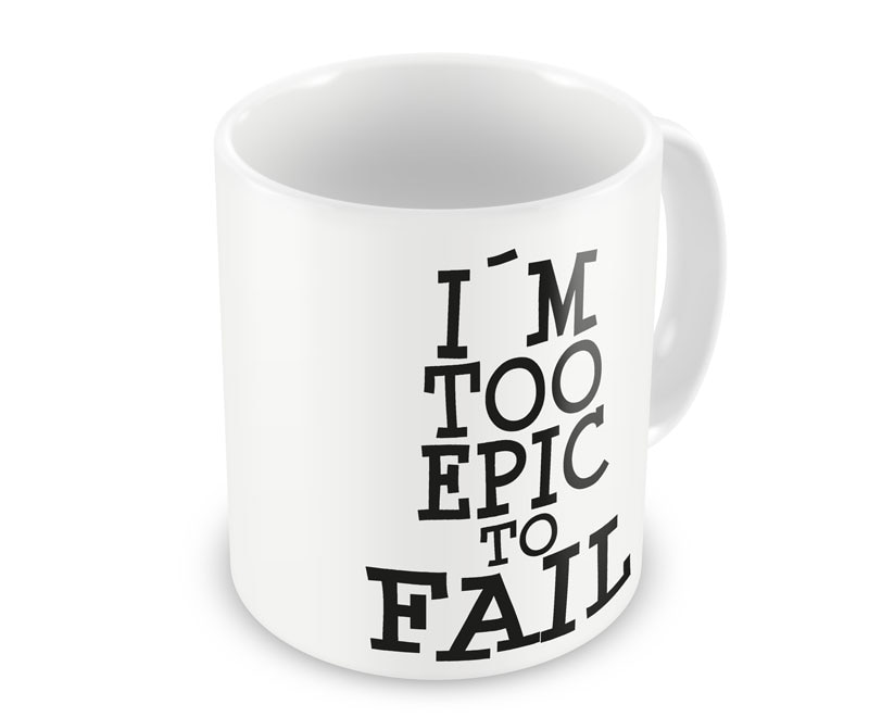 I´m Too Epic To Fail Coffee Mug